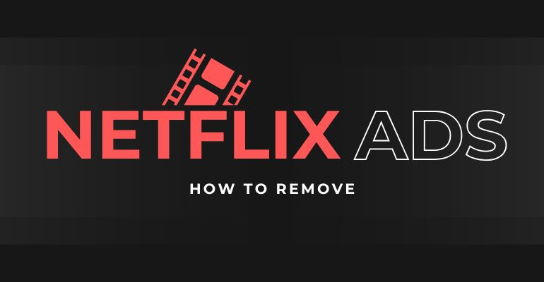 Does Netflix Have Ads? How to Remove Them?