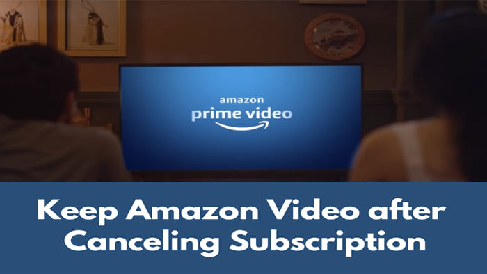 keep amazon video after canceling subscription