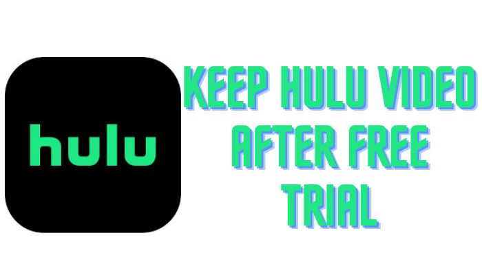 keep hulu video after free trial